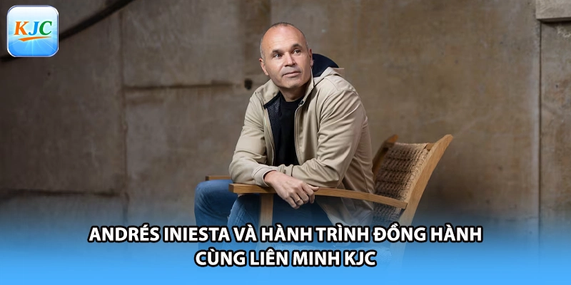 Andrés Iniesta Và Hành Trình Đồng Hành Cùng Liên Minh KJC