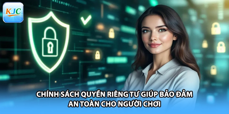 Chính sách quyền riêng tư giúp bảo đảm an toàn cho người chơi