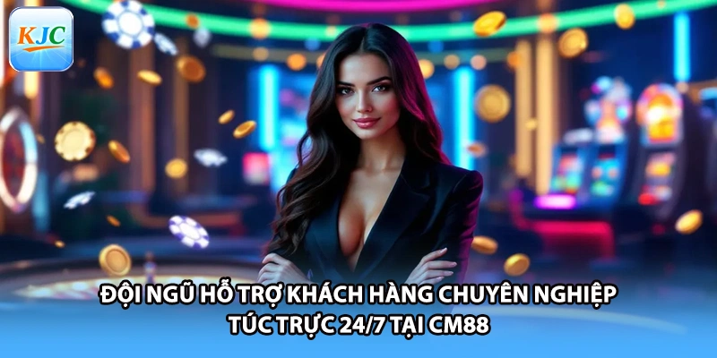 Đội ngũ hỗ trợ khách hàng chuyên nghiệp túc trực 24/7 tại CM88