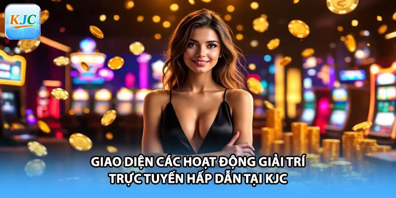 Giao diện các hoạt động giải trí trực tuyến hấp dẫn tại KJC