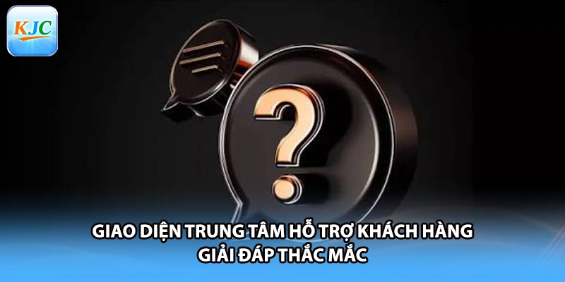 Giao diện trung tâm hỗ trợ khách hàng giải đáp thắc mắc