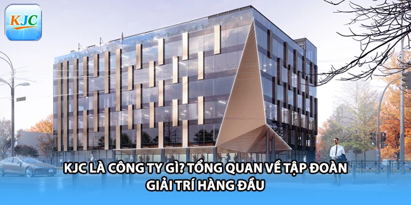 KJC Là Công Ty Gì? Tổng Quan Về Tập Đoàn Giải Trí Hàng Đầu