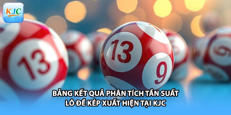 Bảng kết quả phân tích tần suất lô đề kép xuất hiện tại KJC