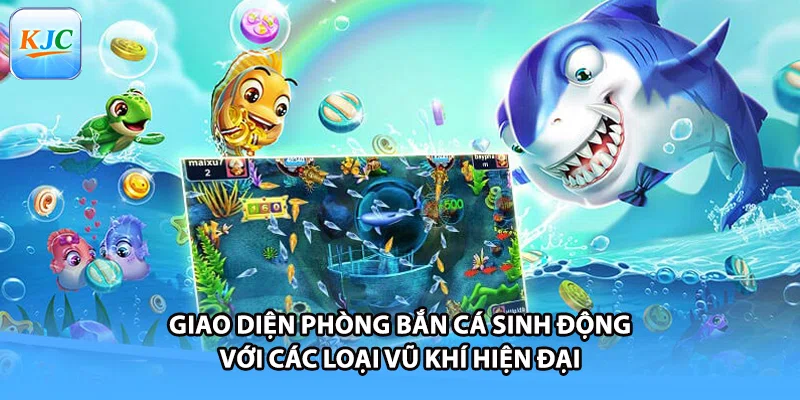 Giao diện phòng bắn cá sinh động với các loại vũ khí hiện đại