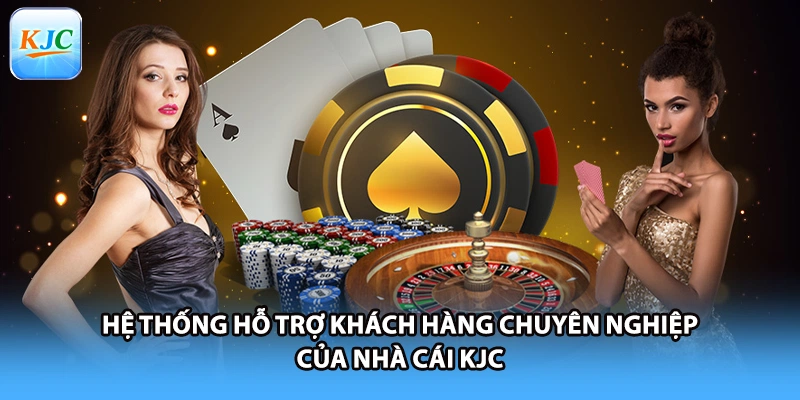 Hệ thống hỗ trợ khách hàng chuyên nghiệp của nhà cái KJC