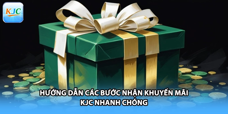 Hướng dẫn các bước nhận khuyến mãi KJC nhanh chóng
