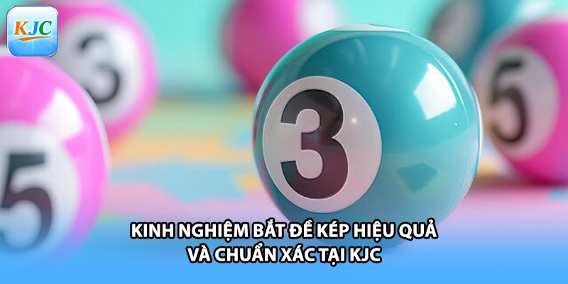 Kinh Nghiệm Bắt Đề Kép Hiệu Quả Và Chuẩn Xác Tại KJC