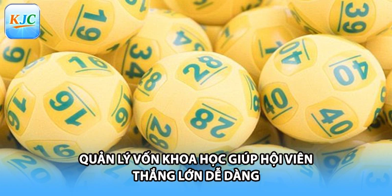 Quản lý vốn khoa học giúp hội viên thắng lớn dễ dàng