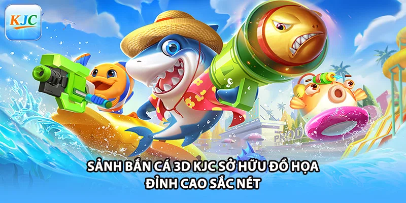 Sảnh bắn cá 3D KJC sở hữu đồ họa đỉnh cao sắc nét