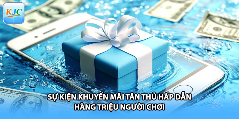 Sự kiện khuyến mãi tân thủ hấp dẫn hàng triệu người chơi
