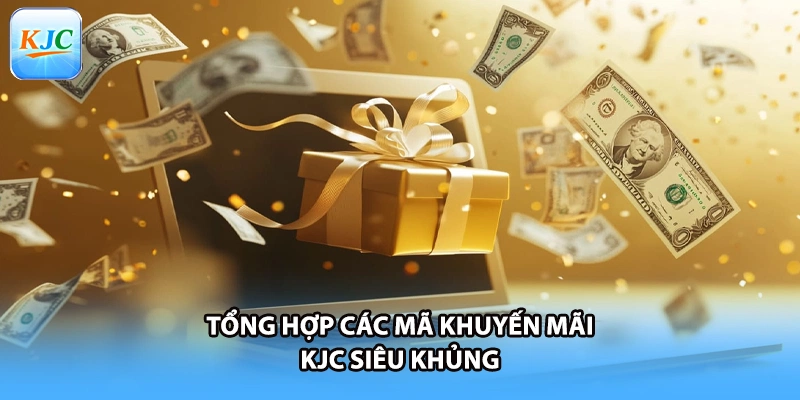 Tổng hợp các mã khuyến mãi KJC siêu khủng
